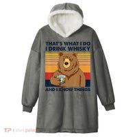 That's What I Do I Drink Whiskey And I Know Things Bear Tee Hooded Wearable Blanket