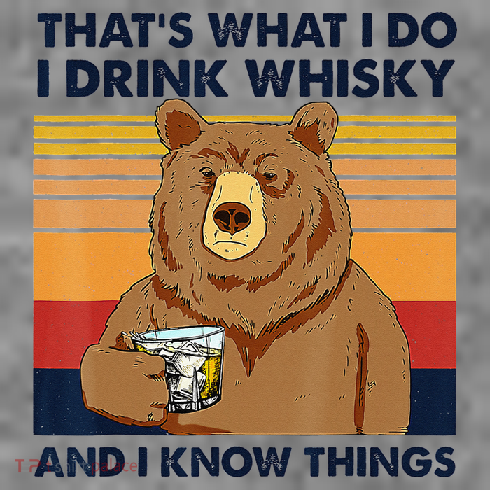 That's What I Do I Drink Whiskey And I Know Things Bear Tee Tall Sweatshirt