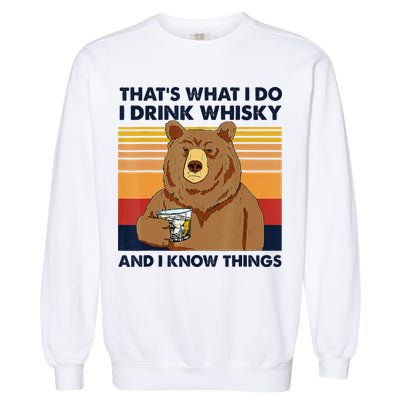 That's What I Do I Drink Whiskey And I Know Things Bear Tee Garment-Dyed Sweatshirt