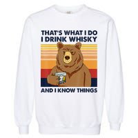 That's What I Do I Drink Whiskey And I Know Things Bear Tee Garment-Dyed Sweatshirt