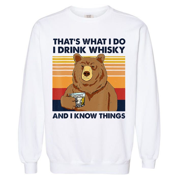 That's What I Do I Drink Whiskey And I Know Things Bear Tee Garment-Dyed Sweatshirt