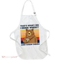 That's What I Do I Drink Whiskey And I Know Things Bear Tee Apron