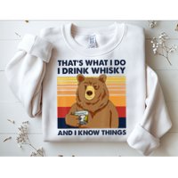 That's What I Do I Drink Whiskey And I Know Things Bear Tee Sweatshirt