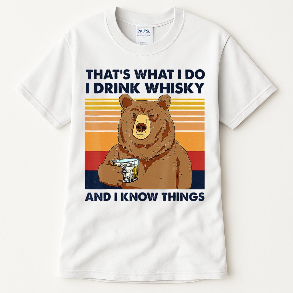 That's What I Do I Drink Whiskey And I Know Things Bear Tee Tall T-Shirt