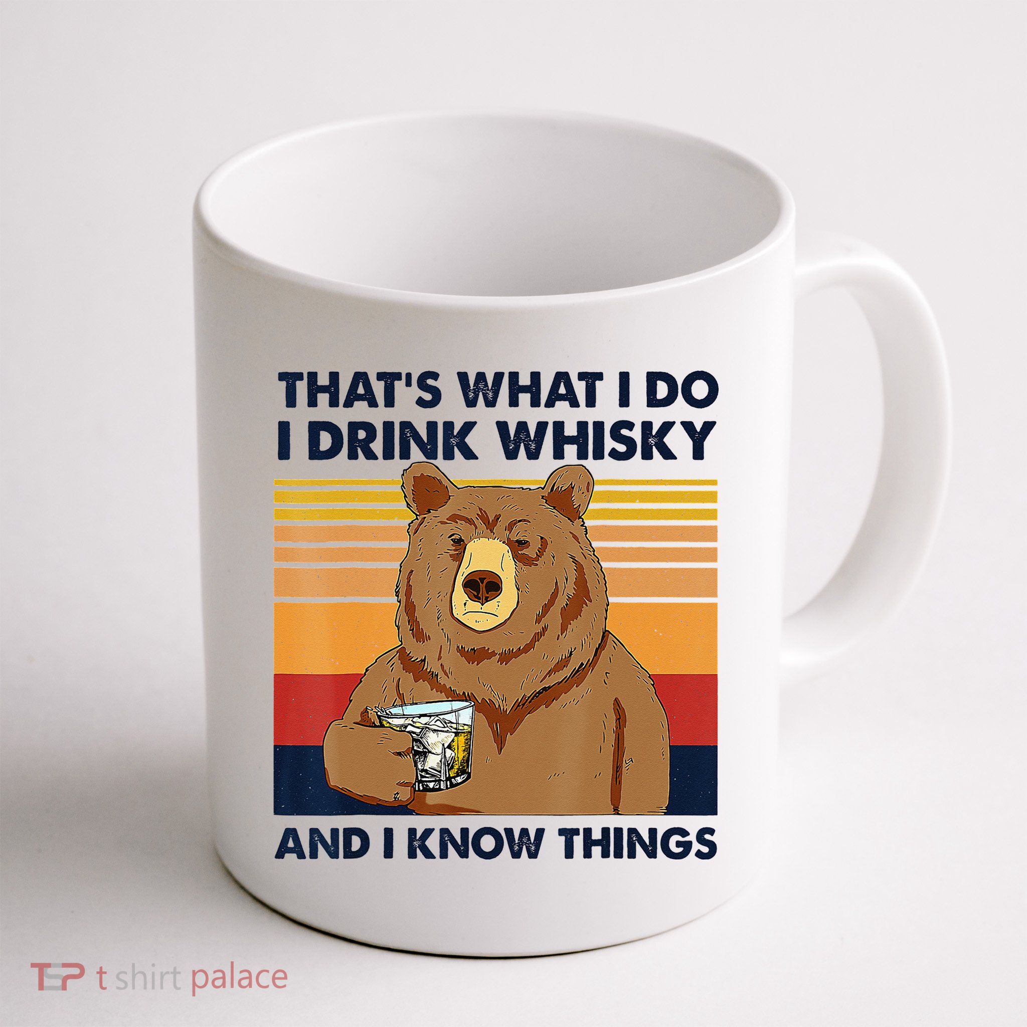 That's What I Do I Drink Whiskey And I Know Things Bear Tee Mug