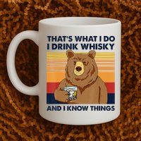 That's What I Do I Drink Whiskey And I Know Things Bear Tee Mug