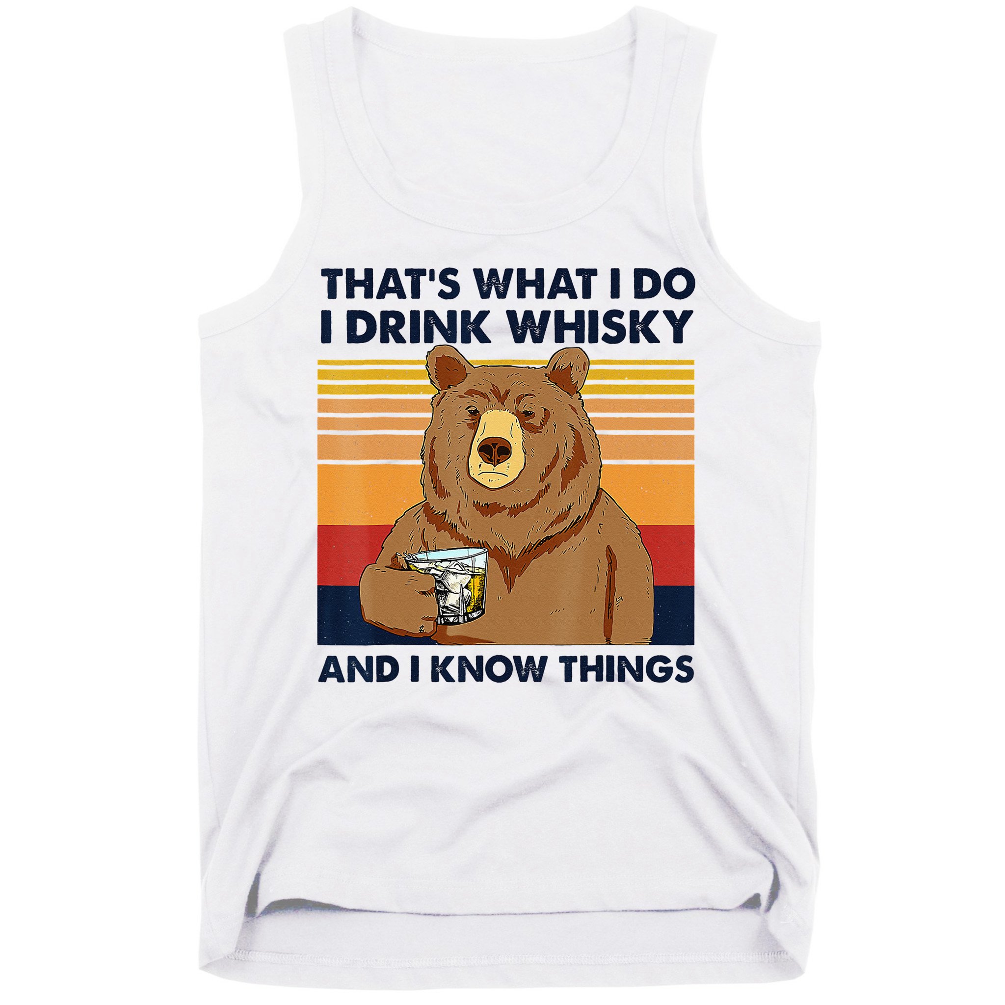 That's What I Do I Drink Whiskey And I Know Things Bear Tee Tank Top