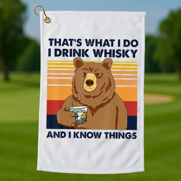 That's What I Do I Drink Whiskey And I Know Things Bear Tee Golf Towel