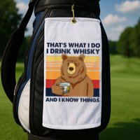 That's What I Do I Drink Whiskey And I Know Things Bear Tee Golf Towel