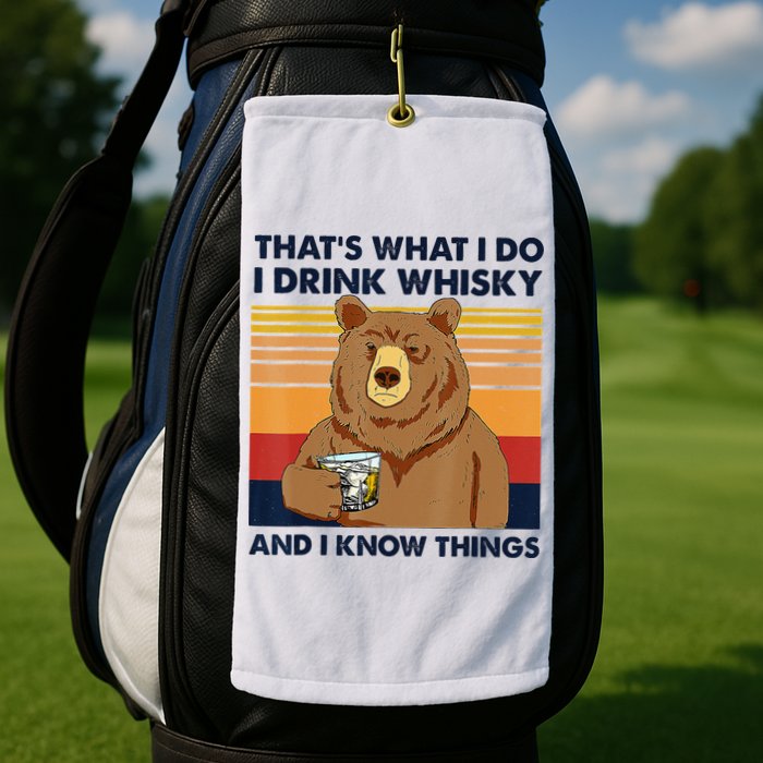 That's What I Do I Drink Whiskey And I Know Things Bear Tee Golf Towel
