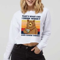 That's What I Do I Drink Whiskey And I Know Things Bear Tee Cropped Pullover Crew