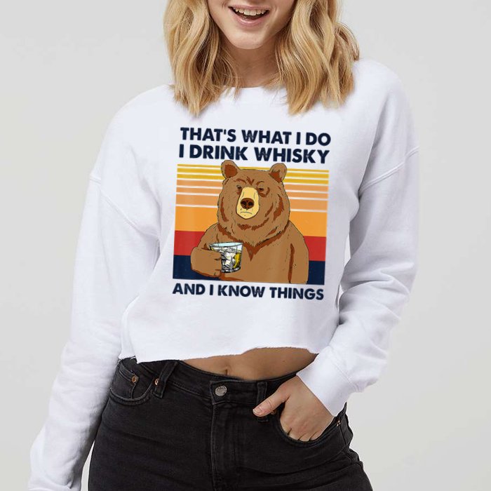 That's What I Do I Drink Whiskey And I Know Things Bear Tee Cropped Pullover Crew