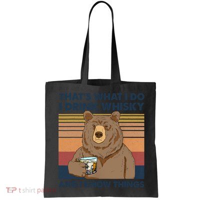 Thats What I Do I Drink Whiskey And I Know Things Bear Tee Bag