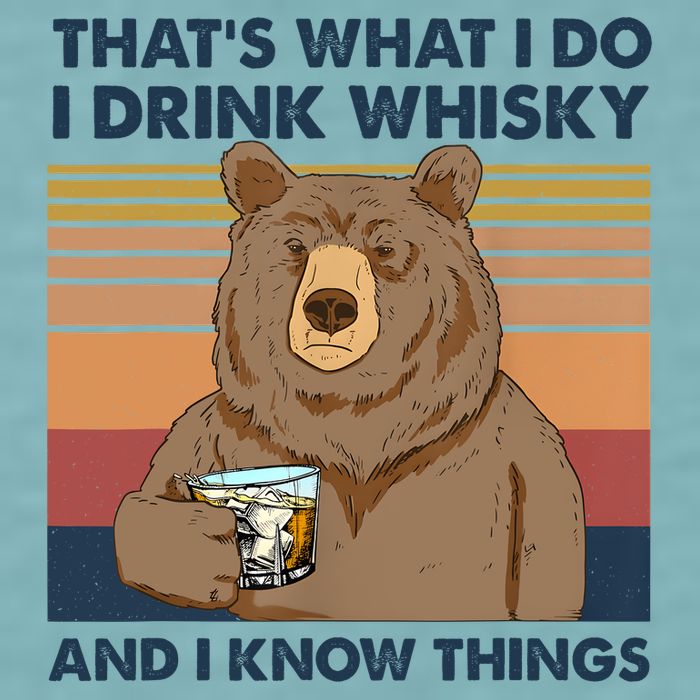 Thats What I Do I Drink Whiskey And I Know Things Bear Tee Sueded Cloud Jersey T-Shirt