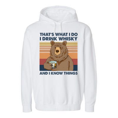 Thats What I Do I Drink Whiskey And I Know Things Bear Tee Garment-Dyed Fleece Hoodie