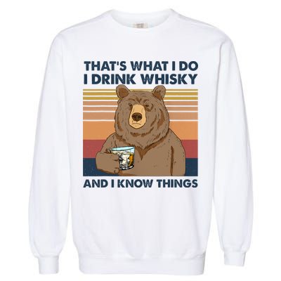 Thats What I Do I Drink Whiskey And I Know Things Bear Tee Garment-Dyed Sweatshirt