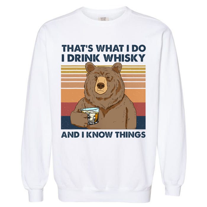 Thats What I Do I Drink Whiskey And I Know Things Bear Tee Garment-Dyed Sweatshirt