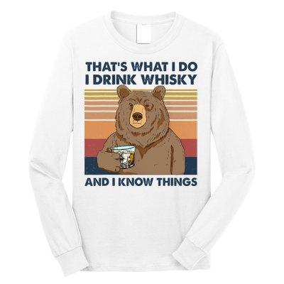 Thats What I Do I Drink Whiskey And I Know Things Bear Tee Long Sleeve Shirt