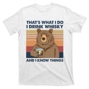 Thats What I Do I Drink Whiskey And I Know Things Bear Tee T-Shirt