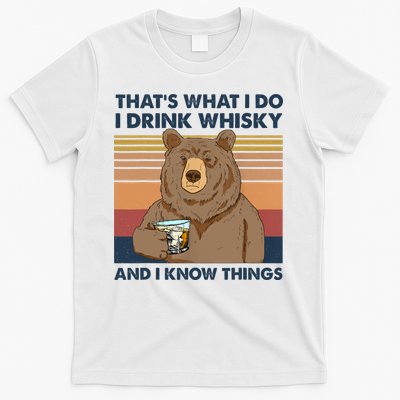 Thats What I Do I Drink Whiskey And I Know Things Bear Tee T-Shirt