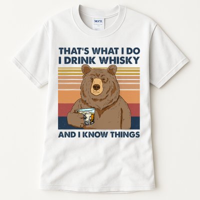 Thats What I Do I Drink Whiskey And I Know Things Bear Tee Tall T-Shirt