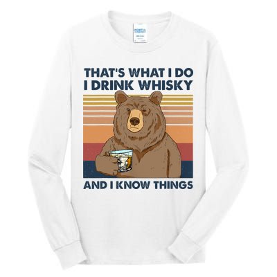 Thats What I Do I Drink Whiskey And I Know Things Bear Tee Tall Long Sleeve T-Shirt