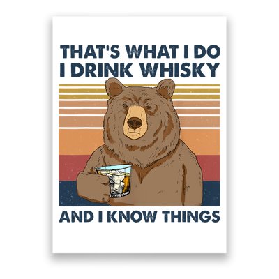 Thats What I Do I Drink Whiskey And I Know Things Bear Tee Poster