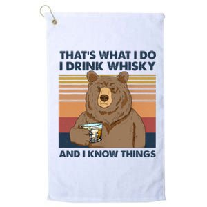 Thats What I Do I Drink Whiskey And I Know Things Bear Tee Platinum Collection Golf Towel