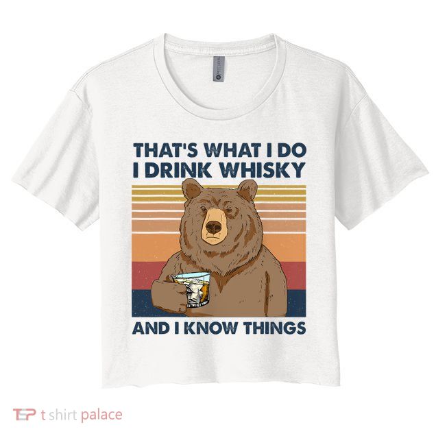 Thats What I Do I Drink Whiskey And I Know Things Bear Tee Crop Top