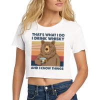 Thats What I Do I Drink Whiskey And I Know Things Bear Tee Crop Top