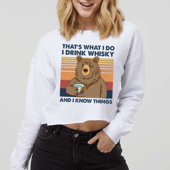 Thats What I Do I Drink Whiskey And I Know Things Bear Tee Cropped Pullover Crew