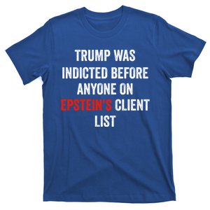 Trump Was Indicted Before Anyone On Epstens Client List T-Shirt