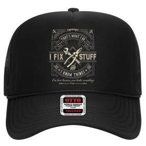 Thats What I Do I Fix Stuff And I Know Things Funny Dad High Crown Mesh Back Trucker Hat