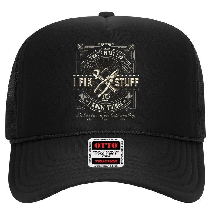 Thats What I Do I Fix Stuff And I Know Things Funny Dad High Crown Mesh Back Trucker Hat