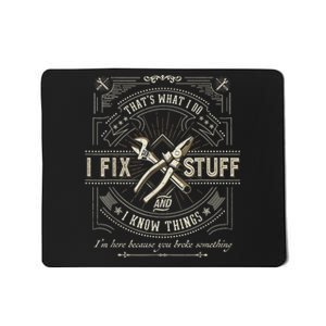 Thats What I Do I Fix Stuff And I Know Things Funny Dad Mousepad