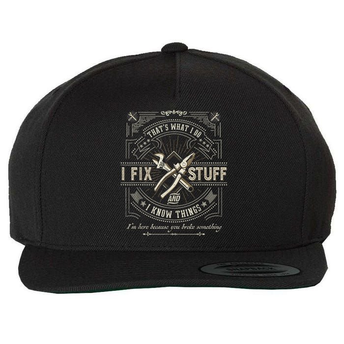 Thats What I Do I Fix Stuff And I Know Things Funny Dad Wool Snapback Cap