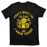 That's What I Do I Fix Stuff And I Know Things Mechanic fix T-Shirt