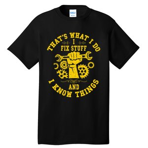 That's What I Do I Fix Stuff And I Know Things Mechanic fix Tall T-Shirt