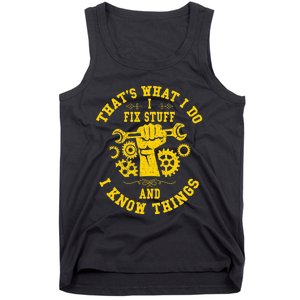 That's What I Do I Fix Stuff And I Know Things Mechanic fix Tank Top