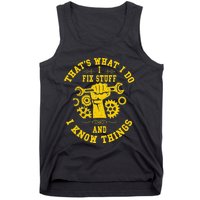 That's What I Do I Fix Stuff And I Know Things Mechanic fix Tank Top