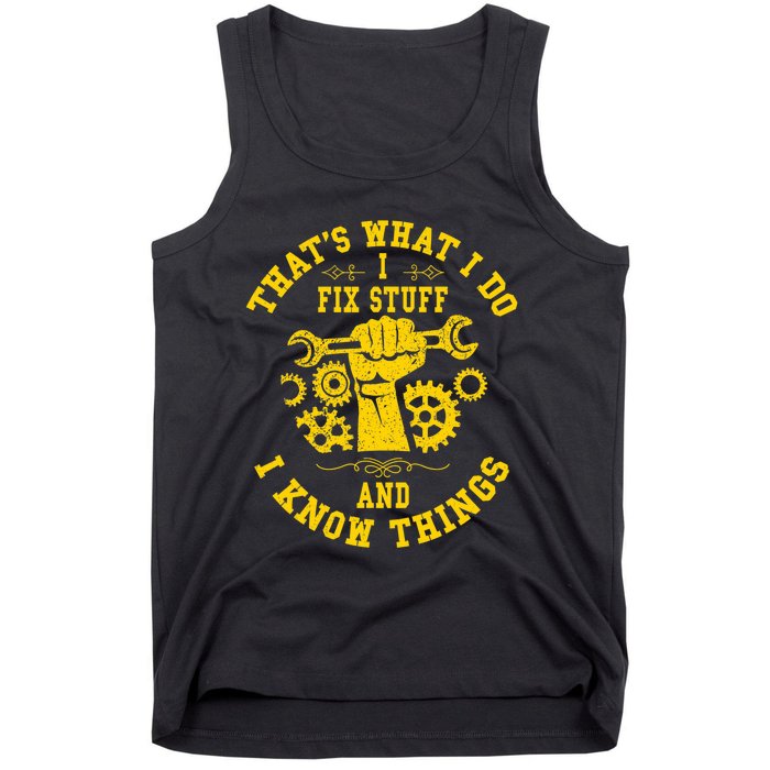 That's What I Do I Fix Stuff And I Know Things Mechanic fix Tank Top