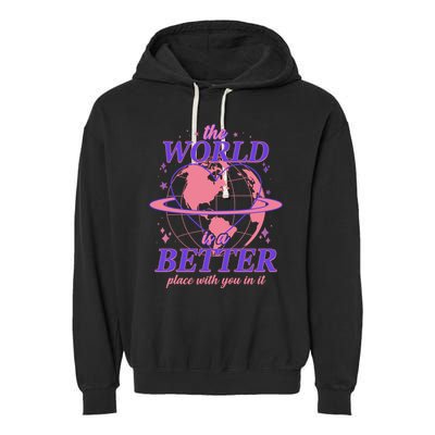 The World Is A Better Place With You In It Garment-Dyed Fleece Hoodie