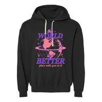 The World Is A Better Place With You In It Garment-Dyed Fleece Hoodie