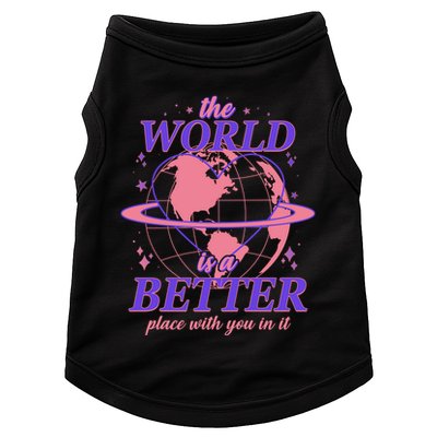 The World Is A Better Place With You In It Doggie Tank