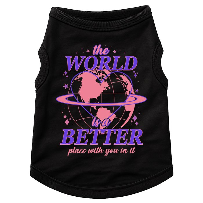 The World Is A Better Place With You In It Doggie Tank