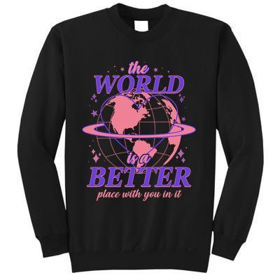 The World Is A Better Place With You In It Sweatshirt