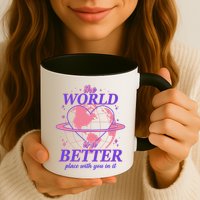 The World Is A Better Place With You In It Mug