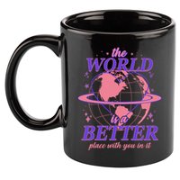 The World Is A Better Place With You In It 11oz C Handle Ceramic Mug