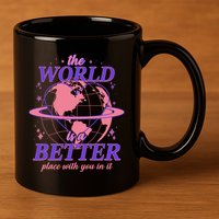 The World Is A Better Place With You In It 11oz C Handle Ceramic Mug