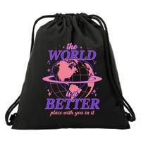 The World Is A Better Place With You In It Drawstring Bag